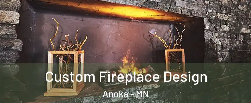  Custom Fireplace Design Anoka - MN