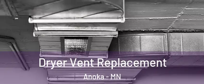  Dryer Vent Replacement Anoka - MN
