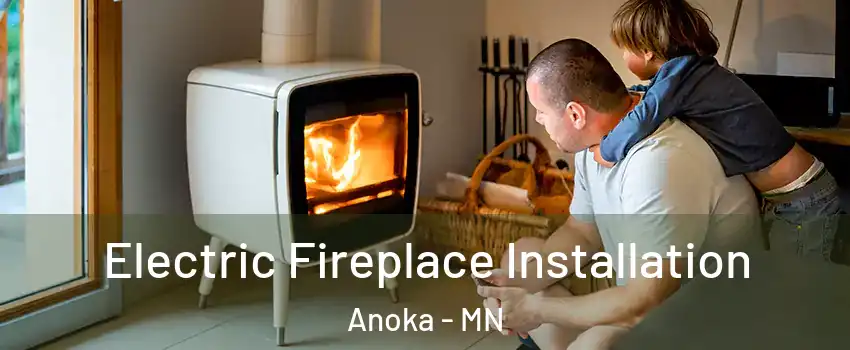 Electric Fireplace Installation Anoka - MN