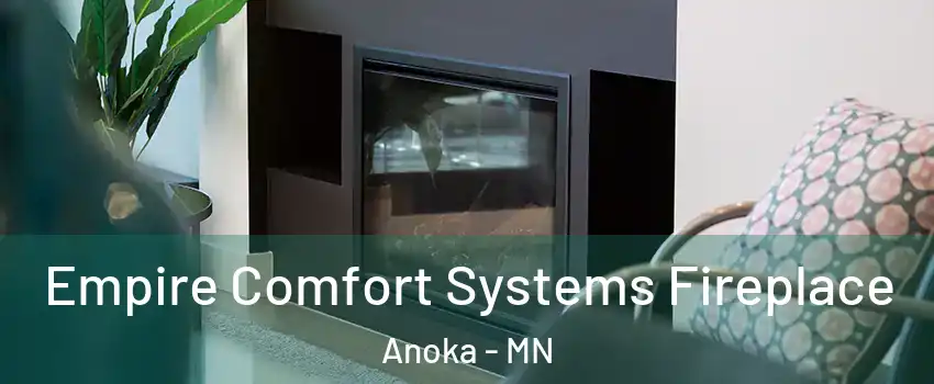 Empire Comfort Systems Fireplace Anoka - MN
