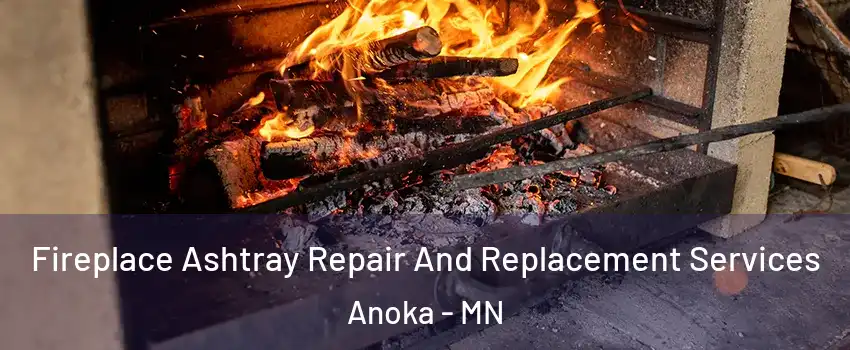  Fireplace Ashtray Repair And Replacement Services Anoka - MN