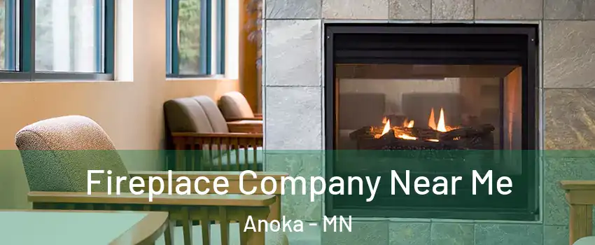  Fireplace Company Near Me Anoka - MN