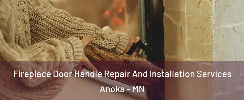  Fireplace Door Handle Repair And Installation Services Anoka - MN