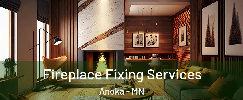  Fireplace Fixing Services Anoka - MN