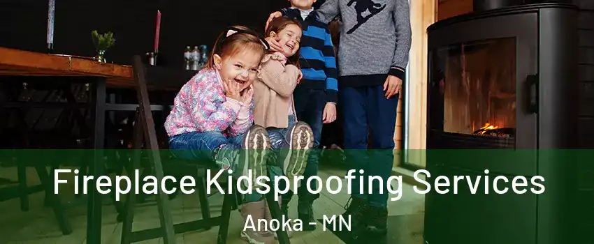  Fireplace Kidsproofing Services Anoka - MN