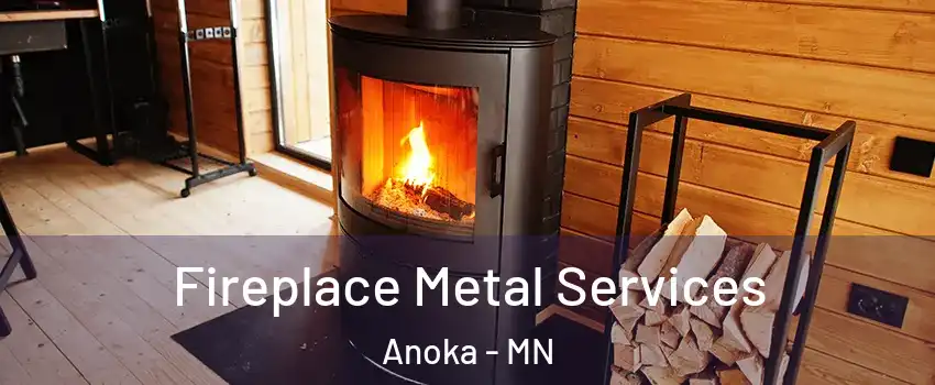  Fireplace Metal Services Anoka - MN