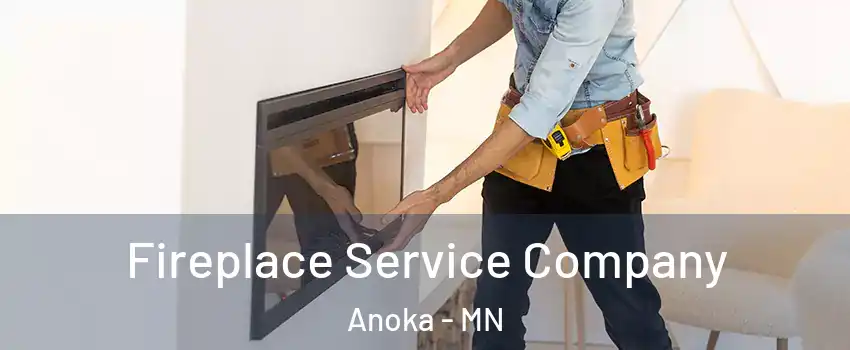  Fireplace Service Company Anoka - MN