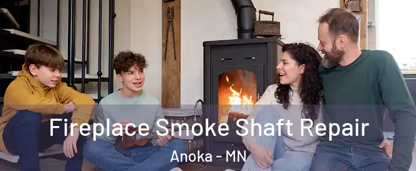 Fireplace Smoke Shaft Repair Anoka - MN
