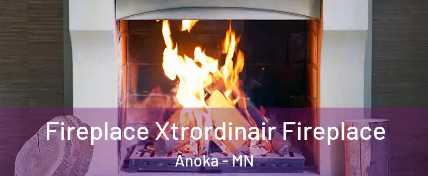  Fireplace Xtrordinair Fireplace Anoka - MN