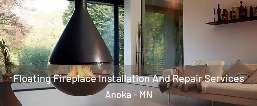  Floating Fireplace Installation And Repair Services Anoka - MN