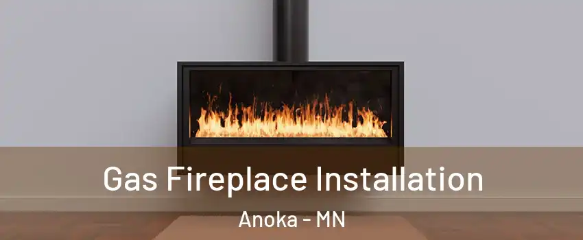  Gas Fireplace Installation Anoka - MN