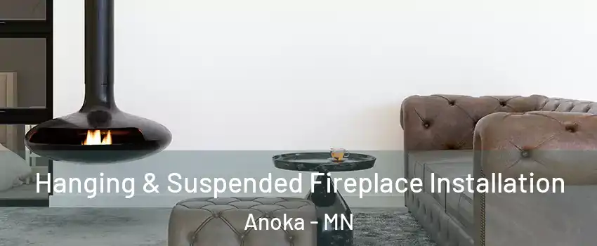  Hanging & Suspended Fireplace Installation Anoka - MN