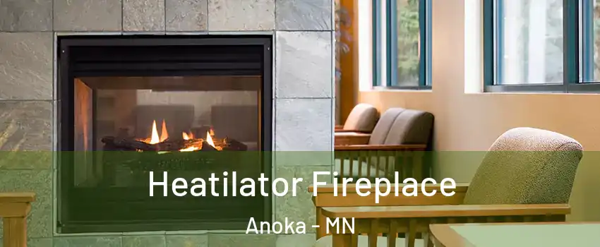  Heatilator Fireplace Anoka - MN