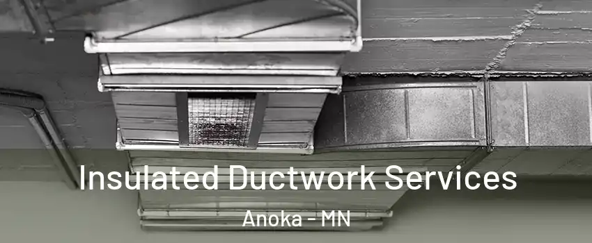  Insulated Ductwork Services Anoka - MN