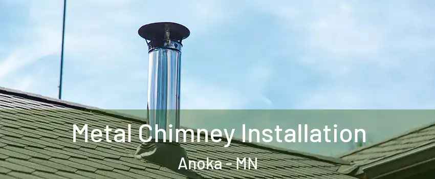  Metal Chimney Installation Anoka - MN