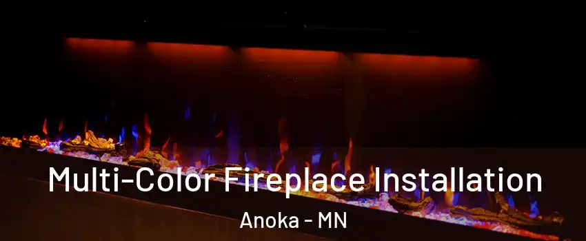  Multi-Color Fireplace Installation Anoka - MN