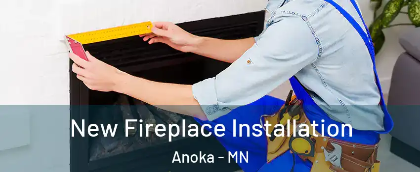  New Fireplace Installation Anoka - MN