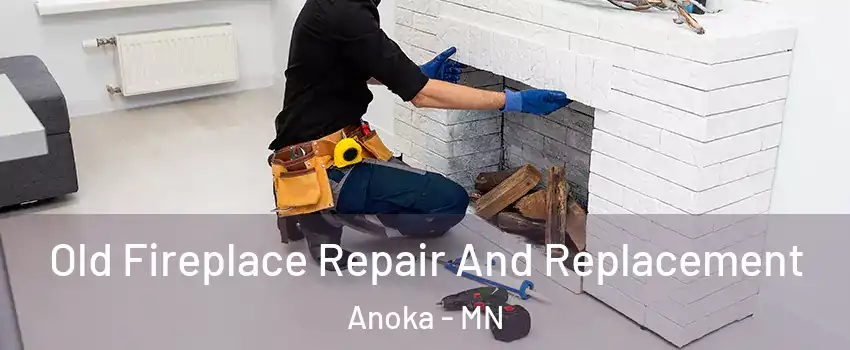  Old Fireplace Repair And Replacement Anoka - MN