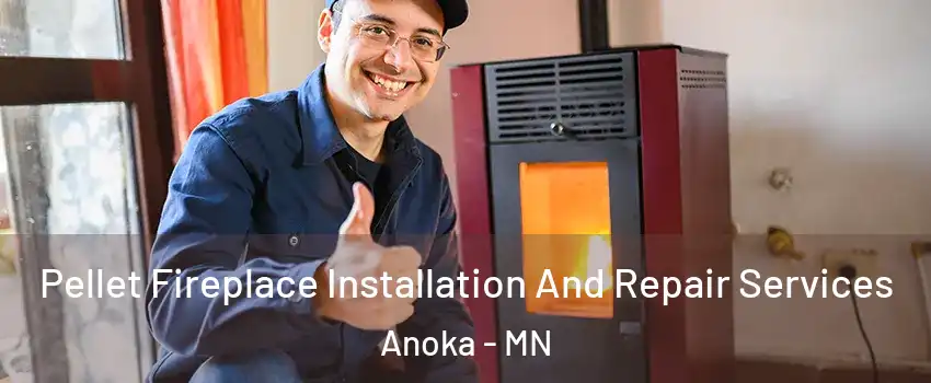 Pellet Fireplace Installation And Repair Services Anoka - MN