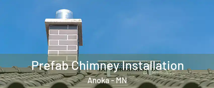  Prefab Chimney Installation Anoka - MN