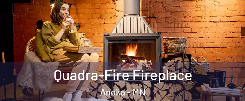  Quadra-Fire Fireplace Anoka - MN