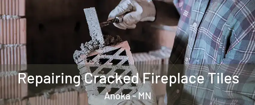  Repairing Cracked Fireplace Tiles Anoka - MN
