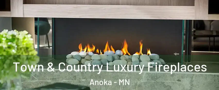  Town & Country Luxury Fireplaces Anoka - MN