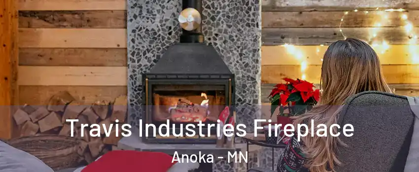  Travis Industries Fireplace Anoka - MN