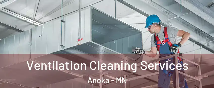  Ventilation Cleaning Services Anoka - MN