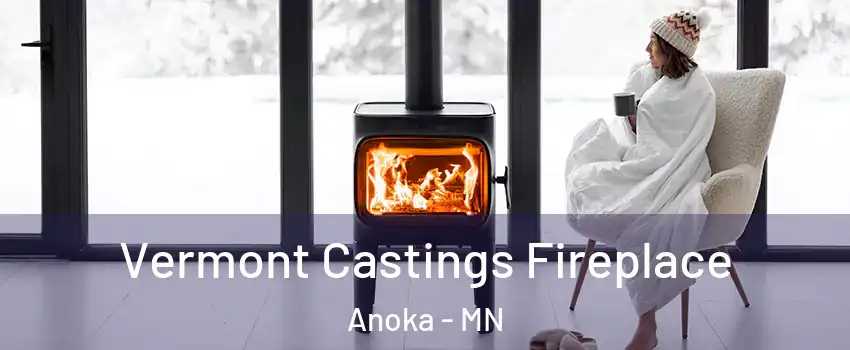 Vermont Castings Fireplace Anoka - MN
