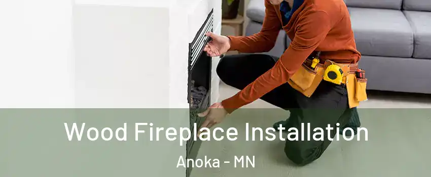  Wood Fireplace Installation Anoka - MN