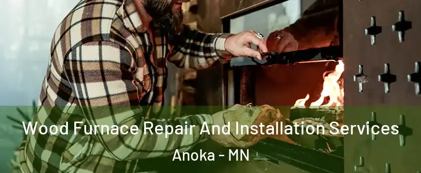  Wood Furnace Repair And Installation Services Anoka - MN
