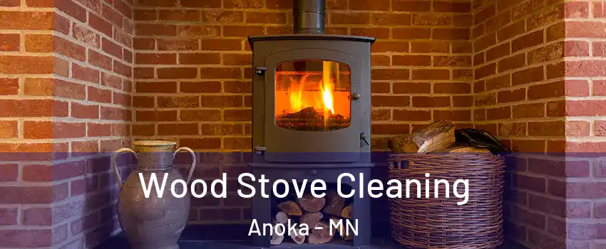 Wood Stove Cleaning Anoka - MN